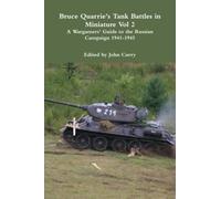 Bruce Quarrie's Tank Battles in Miniature Vol 2: A Wargamers’ Guide to the Russian Campaign 1941-1945