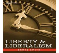 Bruce Smith Liberty Liberalism: A Protest Against the Growing Tendency Toward Bruce Smith Multicolor