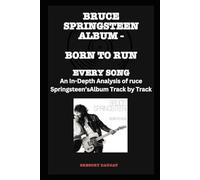 Bruce Springsteen Album -Born to Run - Every Song- An In-Depth Analysis of Bruce Springsteen's Album Track by Track