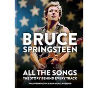 Bruce Springsteen: All the Songs: The Story Behind Every Track