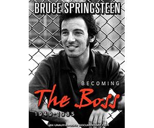 Bruce Springsteen - Becoming the Boss: 1949-1985 Unauthorized
