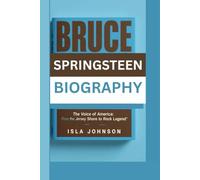 BRUCE SPRINGSTEEN BIOGRAPHY: The Voice of America: From the Jersey Shore to Rock Legend