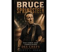 Bruce Springsteen: Das Leben und Vermächtnis des Chefs