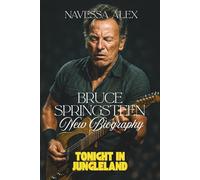 BRUCE SPRINGSTEEN NEW BIOGRAPHY: Making Of Born To Run And Tonight In Jungleland Discover the Untold Truth Behind a legend's Iconic Rise, Struggles, and his Legacy in the World of Music and Culture