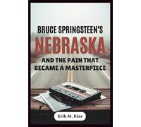 Bruce Springsteen’s Nebraska and the Pain That Became a Masterpiece: How One Quiet Album Sparked a Biopic, Resurfaced a Legend’s Trauma, and Redefined ... in Music (Books of Impact and Purpose)