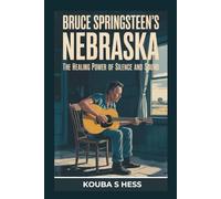 Bruce Springsteen’s Nebraska: The Healing Power of Silence and Sound.: How Bruce Found Redemption and Strength in His Quietest Album-A Deep Dive into ... and Its Legacy. (TrendScape Chronicles)