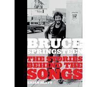 Bruce Springsteen: The Stories Behind the Songs - Hardback NEW Hiatt, Brian 26/0