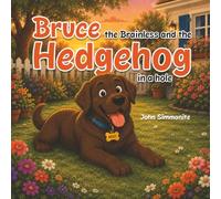 Bruce the Brainless and the Hedgehog in a hole