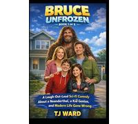 Bruce Unfrozen: A Laugh-Out-Loud Sci-Fi Comedy About a Neanderthal, a Kid Genius, and Modern Life Gone Wrong