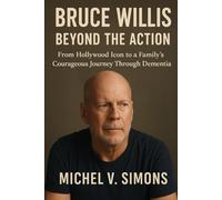 Bruce Willis: Beyond the Action: From Hollywood Icon to a Family’s Courageous Journey Through Dementia