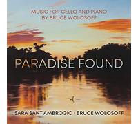 Bruce Wolosoff, Sara Sant'Ambrogio - Paradise Found: Music For Cello And Piano By Bruce Wolosoff