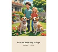 Bruce's New Beginnings: A rescue dog's journey