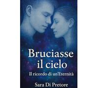 BRUCIASSE IL CIELO: Il ricordo di un'eternità