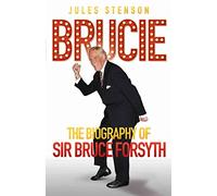 Brucie the Biography of Sir Bruce Forsyth
