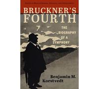 Bruckner's Fourth: The Biography of a Symphony (Studies in Musical Genesis, Structure, and Interpretation)