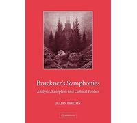 Bruckner's Symphonies: Analysis, Reception and Cultural Politics