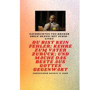 Bruder Gbile Akanni -Nachrichten mit Audio-Links - Du bist kein Fehler; Kehre zum Vater zurück; und mache das BESTE aus Gottes Gegenwart