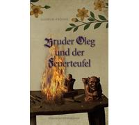 Bruder Oleg und der Feuerteufel: Historischer Kriminalroman