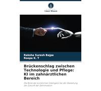 Brückenschlag zwischen Technologie und Pflege: KI im zahnärztlichen Bereich: Die Rolle der künstlichen Intelligenz bei der Gestaltung der Zukunft der Zahnmedizin