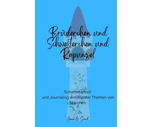 Brüderchen und Schwesterchen und Rapunzel: Schattenarbeit und Journaling anhand der Themen von Märchen I Grimm's Märchen ganz neu betrachtet I ... Journaling Fragen zu den einzelnen Impulsen)