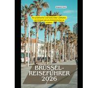 Brüssel-Reiseführer 2026: Ein praktischer und kultureller Leitfaden, um Brüssel wie ein Einheimischer zu erleben. (WorldSmart Travel Guide Series 2026)