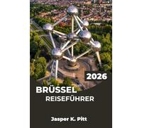 BRÜSSEL REISEFÜHRER 2026: Gestalten Sie eine flexible Reiseroute rund um Essen, Geschichte und lokale Kultur mit cleveren Planungstipps, Tagesrouten und einfacher Stadtnavigation.