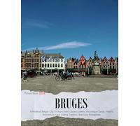 Bruges: A Captivating Visual Journey Through Bruges - Coffee Table Picture Book or Perfect Gift for tourism & travel lovers.....Relaxing & Meditation.
