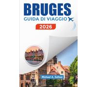 BRUGES GUIDA DI VIAGGIO 2026: Esplora Bruges come un locale con luoghi da non perdere, consigli di viaggio, pianificazione economica ed esperienze culturali