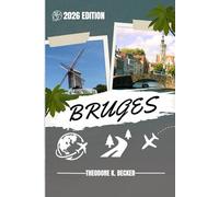 BRUGES GUIDE DE VOYAGE: Découvrez les meilleures attractions, activités de plein air, trésors cachés et excursions d'une journée pour les voyageurs aventureux