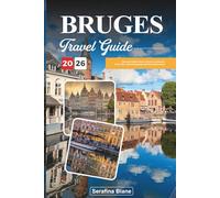 BRUGES TRAVEL GUIDE 2026: Discover Hidden Gems, Historic Landmarks, Travel Tips, and Unforgettable Vacation Experiences