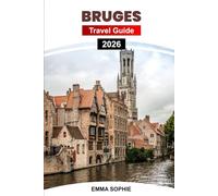 BRUGES TRAVEL GUIDE 2026: Discover Stunning Canals, Historic Landmarks, Gourmet Delights, Secret Spots, and Unmissable Experiences.