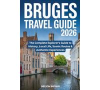 BRUGES TRAVEL GUIDE 2026: The Complete Explorer’s Guide to History, Local Life, Scenic Routes & Authentic Experiences