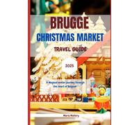 Brugge Christmas Market Travel Guide 2025: A Magical Winter Journey Through the Heart of Belgium (Travel To Paradise)