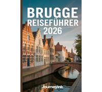 Brugge Reiseführer 2026: Ein Experten-Reiseführer zu Brügges Geschichte, Kulturerbe und authentischen Erlebnissen für Reisende im Jahr 2026