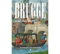 Brugge, stad van water: biografie van een stad