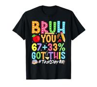 Bruh 67 Plus 33 Percent Test Day Teacher Student Testing Day T-Shirt