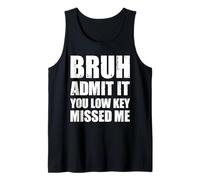 Bruh Admit It You Low Key Missed Me 1st Day of School Tank Top