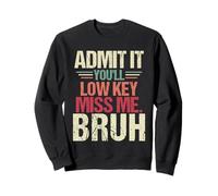 Bruh Admit It You'll Low Key Miss Me Funny Teachers Sweatshirt