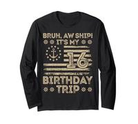 Bruh Aw Ship It's My 16th Birthday Trip Sailor US Flag Funny Long Sleeve T-Shirt