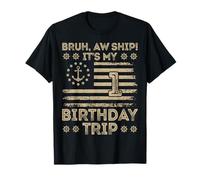 Bruh Aw Ship It's My 1st Birthday Trip Sailor US Flag Funny T-Shirt