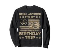 Bruh Aw Ship It's My 24th Birthday Trip Sailor US Flag Funny Sweatshirt