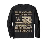 Bruh Aw Ship It's My 49th Birthday Trip Sailor US Flag Funny Long Sleeve T-Shirt