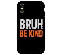 Bruh Be Kind Daily Reminder Funny Case for iPhone X/XS