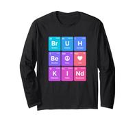 Bruh Be Kind - Periodic Table Peace and Love Teacher Long Sleeve T-Shirt