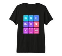 Bruh Be Kind - Periodic Table Peace and Love Teacher Premium T-Shirt