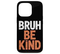 Bruh Be Kind Power For Respect Culture Case for iPhone 13 Pro