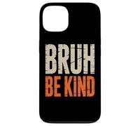 Bruh Be Kind Uplifting Slogan Awareness Case for iPhone 13