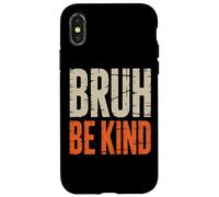 Bruh Be Kind Uplifting Slogan Awareness Case for iPhone X/XS
