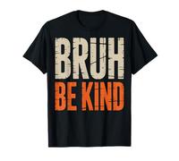 Bruh Be Kind Uplifting Slogan Awareness T-Shirt