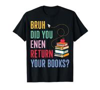 Bruh Did You Even Return Your Books Funny Library Librarian T-Shirt